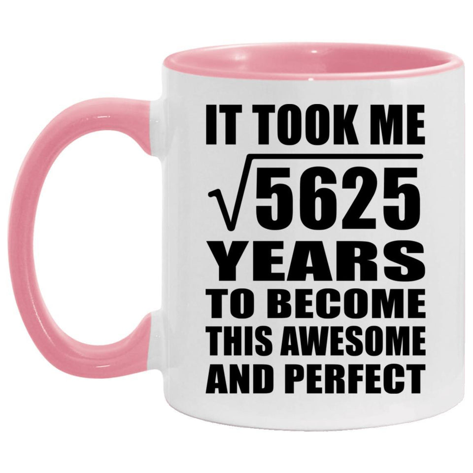 75th Birthday Took Square Root of 5625 Years To Awesome - 11oz Accent Mug Pink