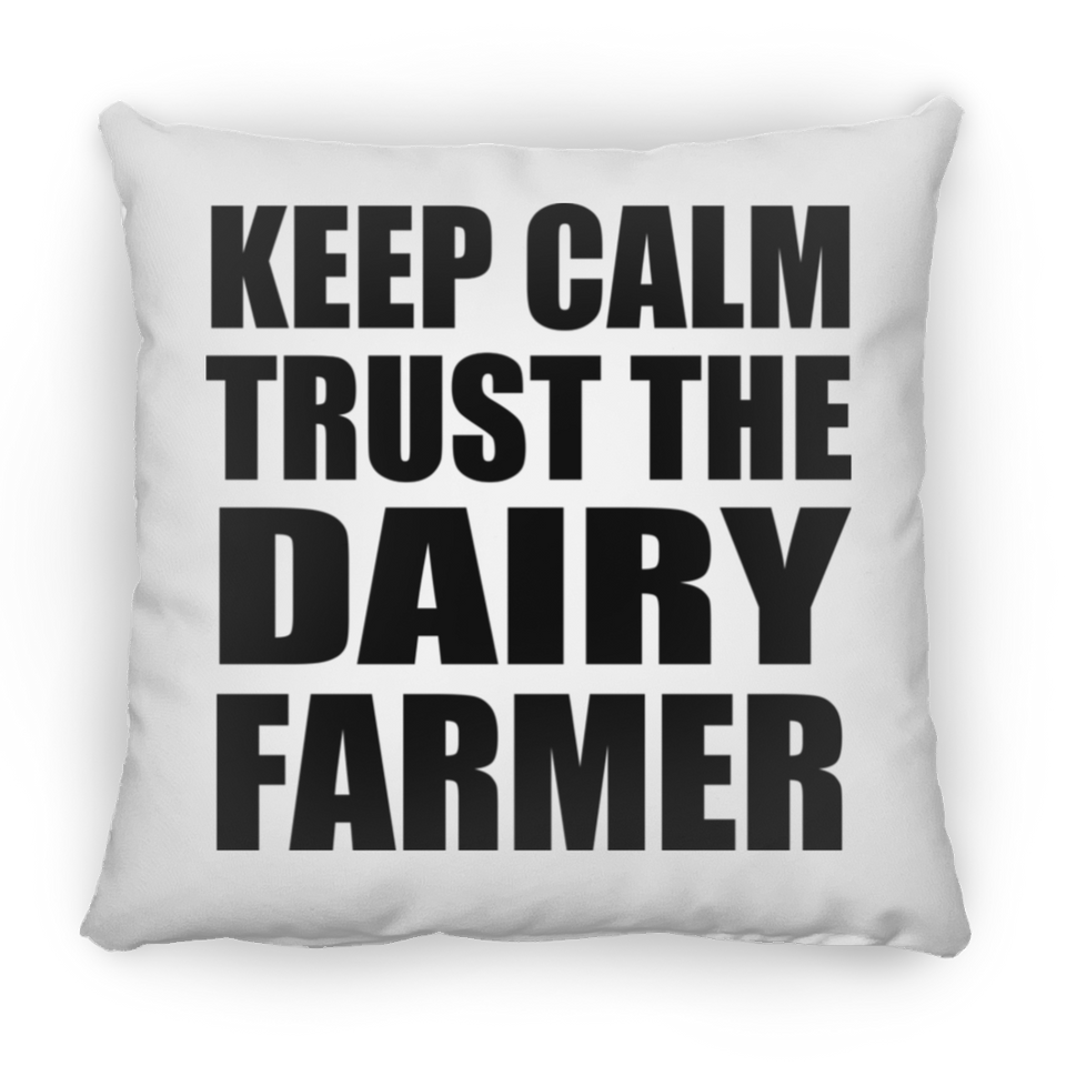 Keep Calm and Trust The Dairy Farmer - Throw Pillow