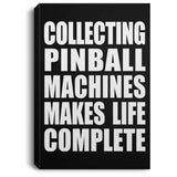 Collecting Pinball Machines Makes Life Complete - Canvas Portrait