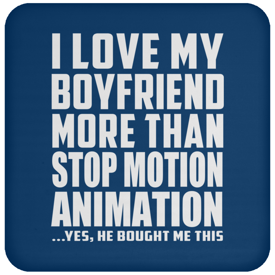 I Love My Boyfriend More Than Stop Motion Animation - Drink Coaster