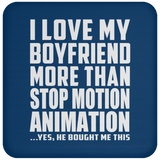 I Love My Boyfriend More Than Stop Motion Animation - Drink Coaster