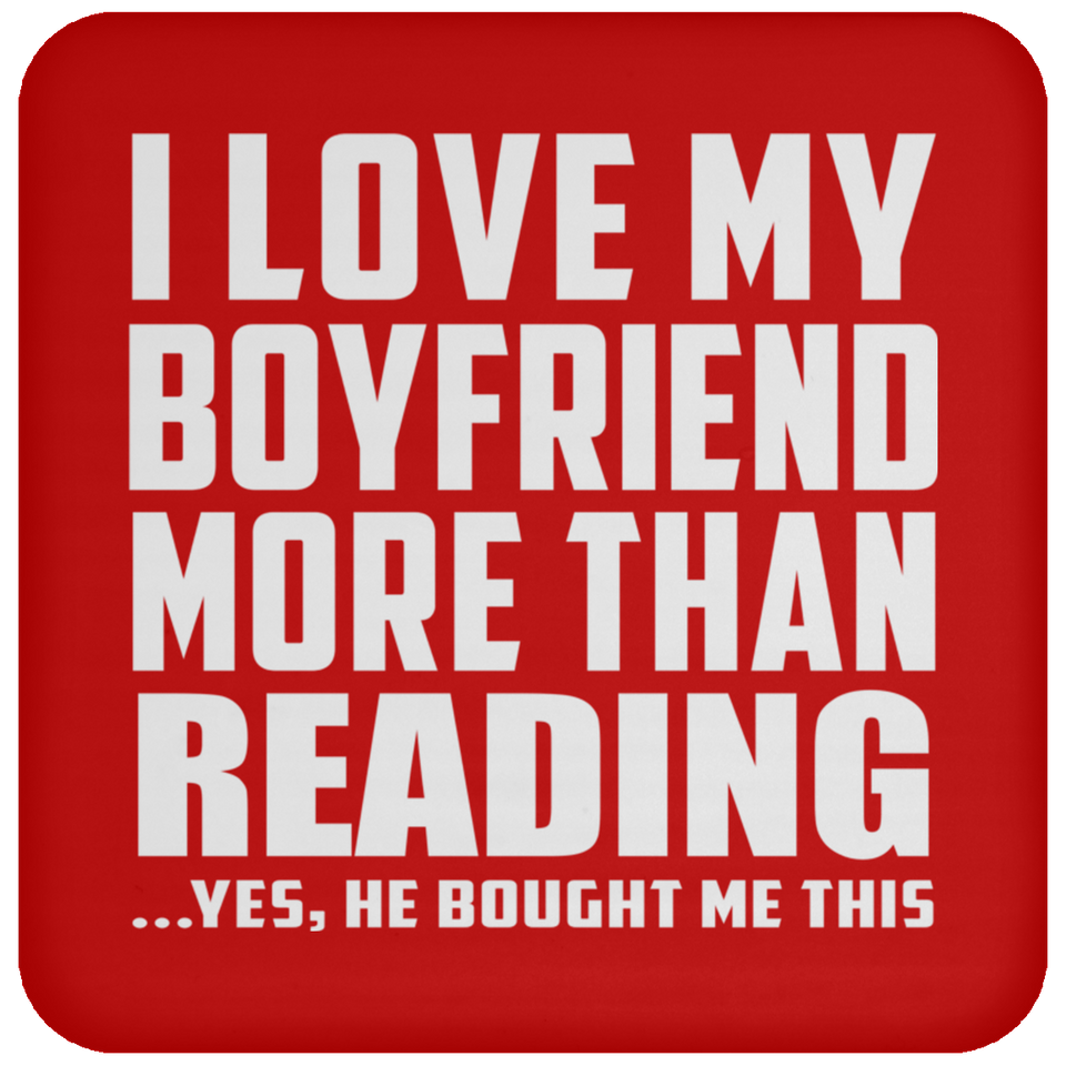 I Love My Boyfriend More Than Reading - Drink Coaster