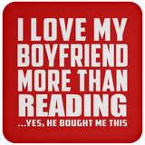 I Love My Boyfriend More Than Reading - Drink Coaster