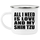 All I Need Is Love And My Shih Tzu - 12oz Camping Mug