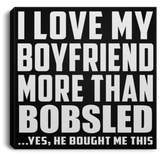 I Love My Boyfriend More Than Bobsled - Canvas Square