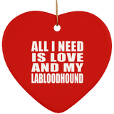 All I Need Is Love And My Labloodhound - Heart Ornament