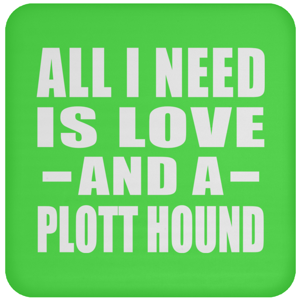 All I Need Is Love And A Plott Hound - Drink Coaster