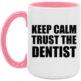 Keep Calm and Trust The Dentist - 15oz Accent Mug Pink