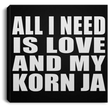 All I Need Is Love And My Korn Ja - Canvas Square