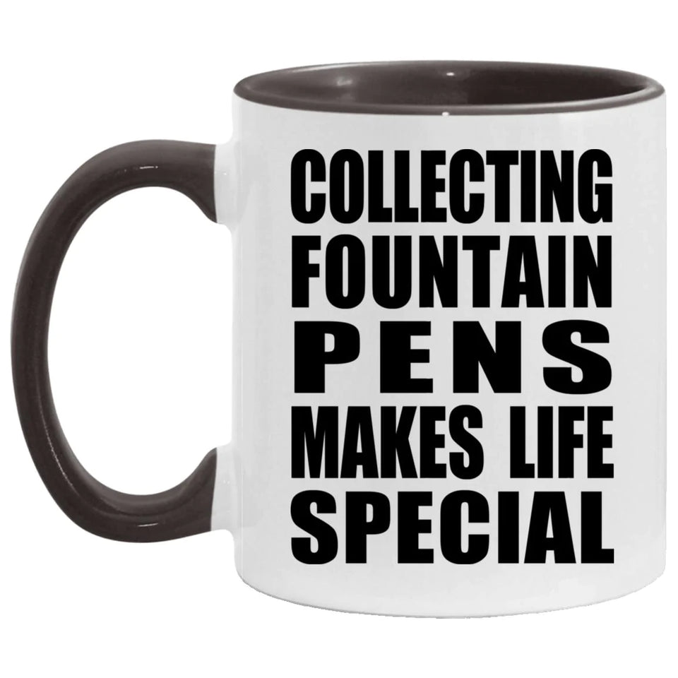 Collecting Fountain Pens Makes Life Special - 11oz Accent Mug Black