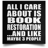 All I Care About Is Book Restoration - Poster Square