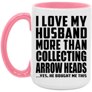 I Love My Husband More Than Collecting Arrow Heads - 15oz Accent Mug Pink