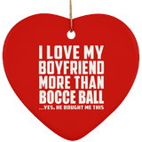 I Love My Boyfriend More Than Bocce Ball - Heart Ornament