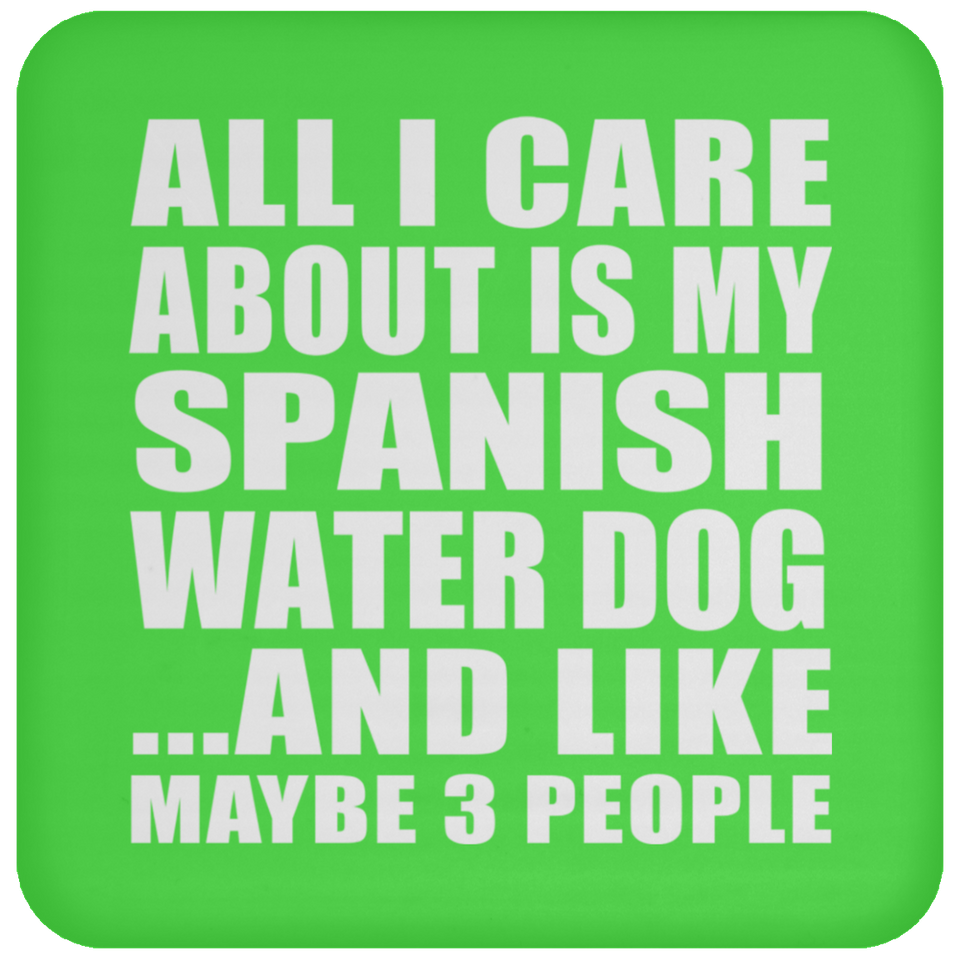 All I Care About Is My Spanish Water Dog - Drink Coaster