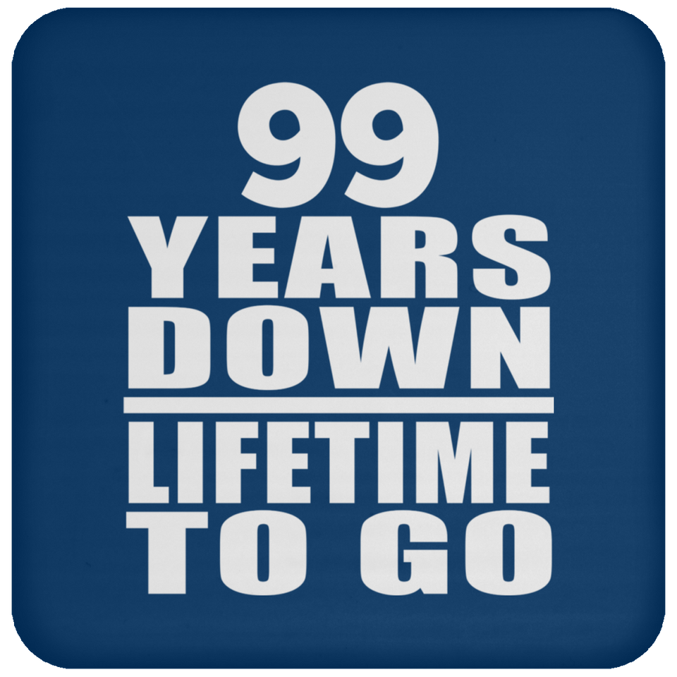 99th Anniversary 99 Years Down Lifetime To Go - Drink Coaster