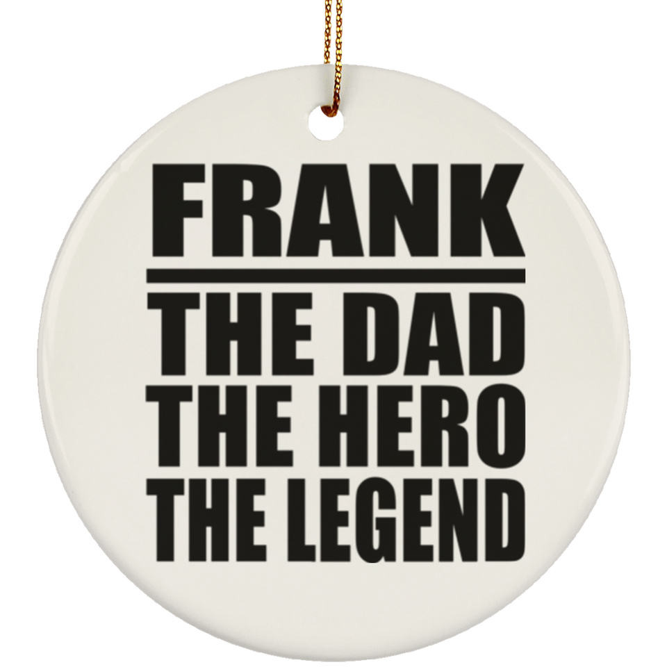 Frank The Dad The Hero The Legend - Circle Ornament