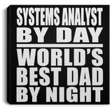 Systems Analyst By Day World's Best Dad By Night - Canvas Square