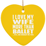I Love My Wife More Than Ballet - Heart Ornament
