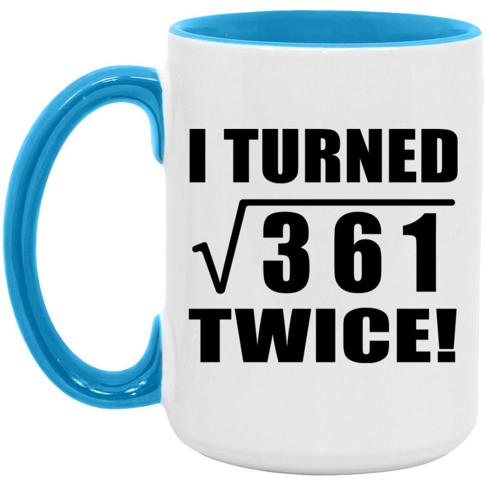 38th Birthday I Turned Square Root of 361 Twice - 15oz Accent Mug Blue