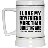 I Love My Boyfriend More Than Collecting Wine - Beer Stein