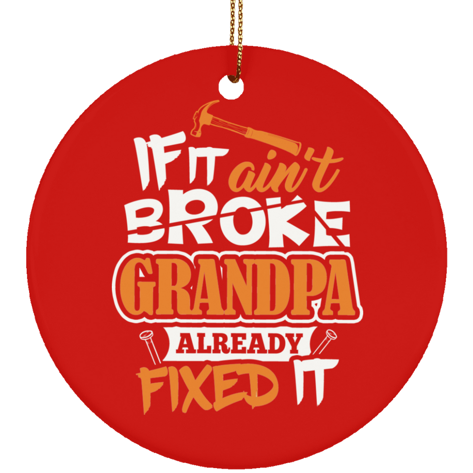If It Ain't Broke, Grandpa Already Fixed It - Circle Ornament