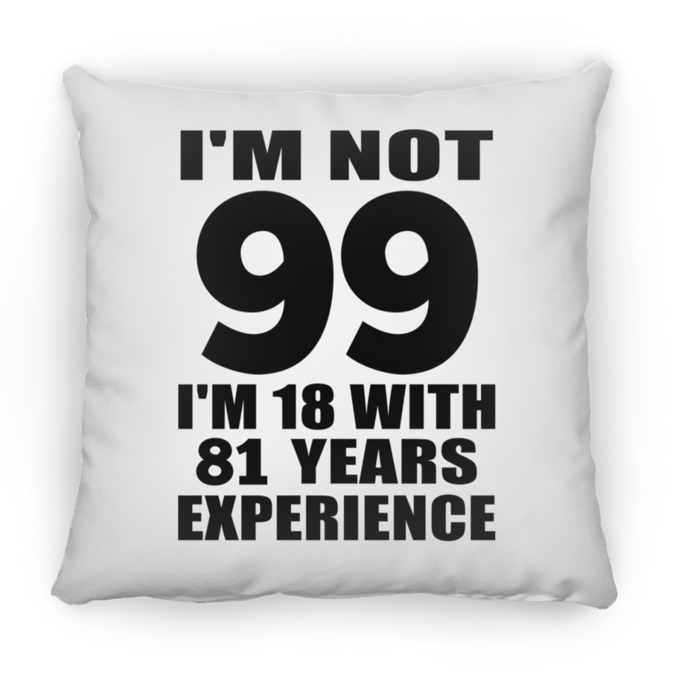 99th Birthday I'm Not 99 I'm 18 With 81 Years Experience - Throw Pillow