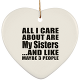 All I Care About Is My Sisters - Heart Ornament