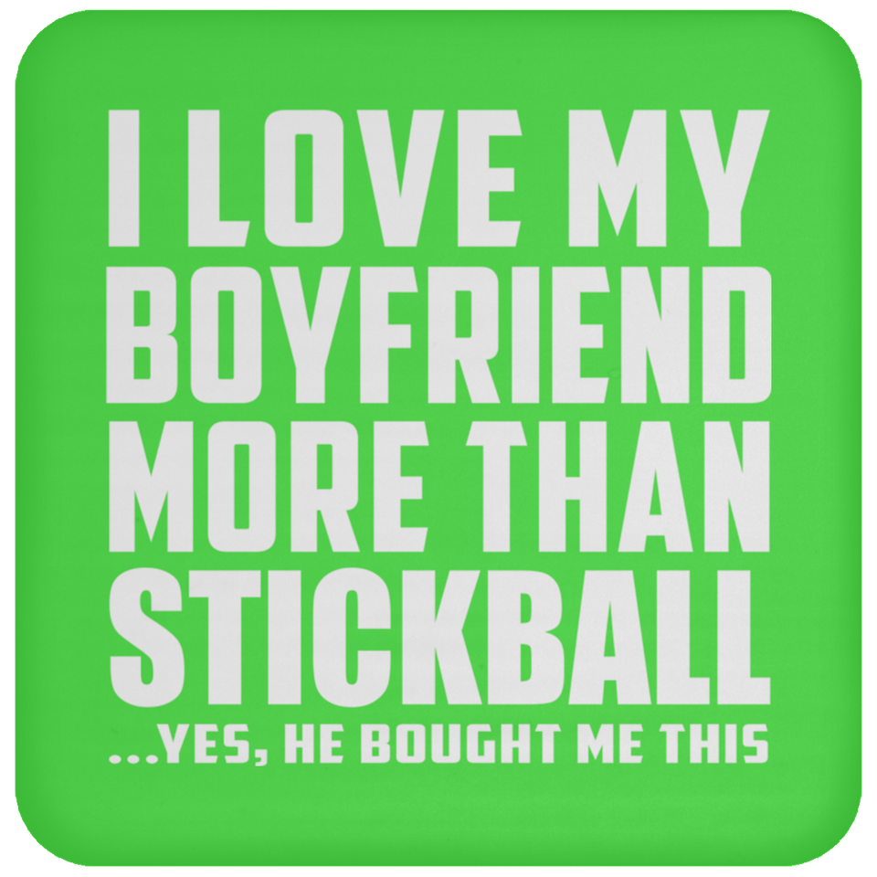 I Love My Boyfriend More Than Stickball - Drink Coaster