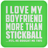 I Love My Boyfriend More Than Stickball - Drink Coaster