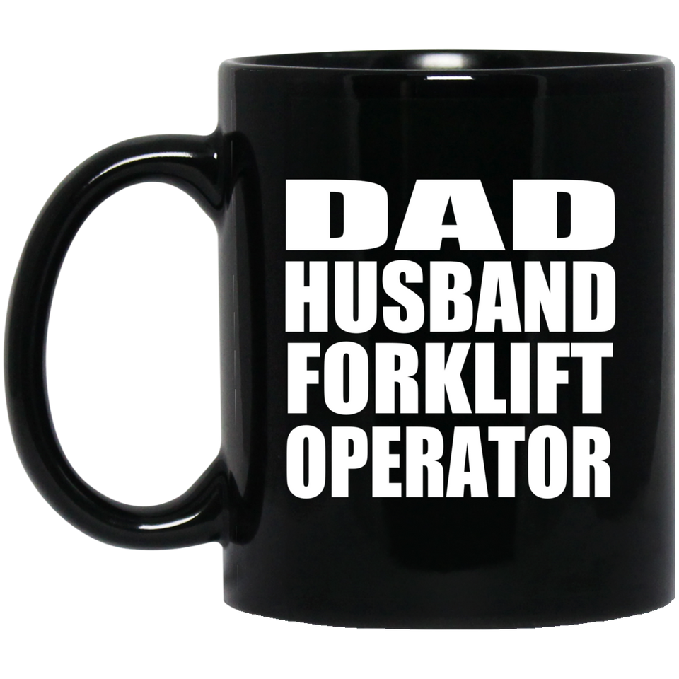 Dad Husband Forklift Operator - 11oz Coffee Mug Black