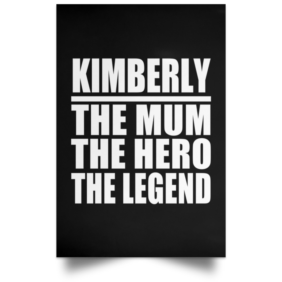 Kimberly The Mum The Hero The Legend - Poster Portrait