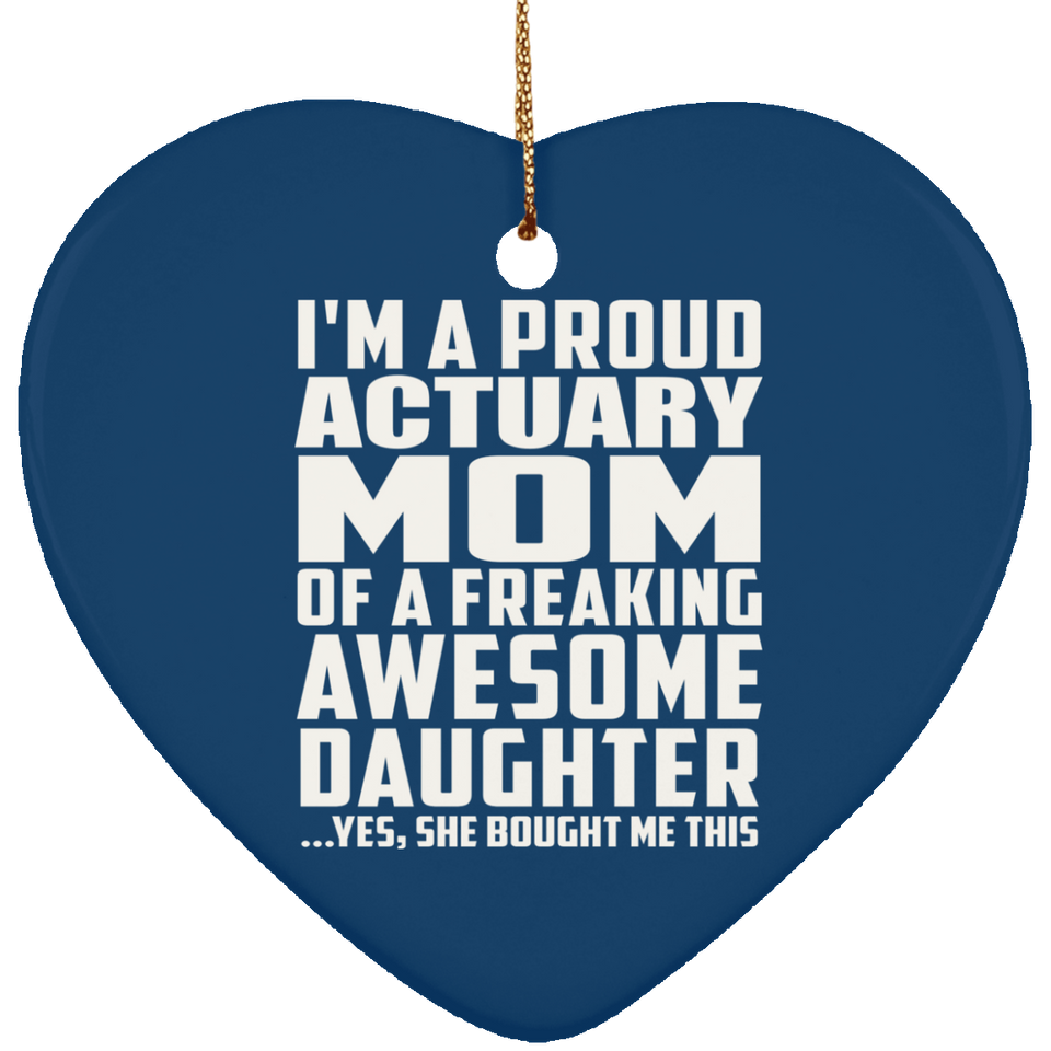 Proud Actuary Mom Of Awesome Daughter - Heart Ornament