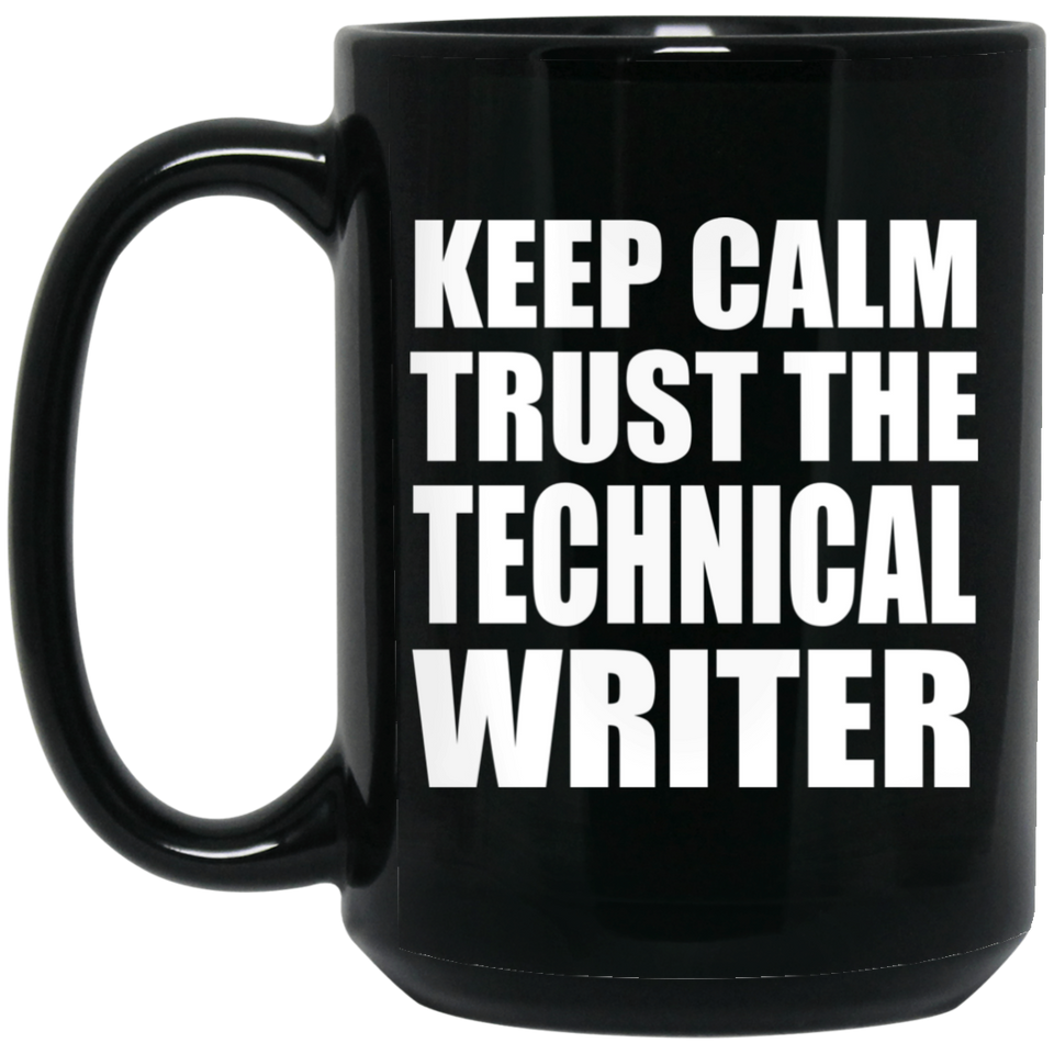 Keep Calm and Trust The Technical Writer - 15oz Coffee Mug Black