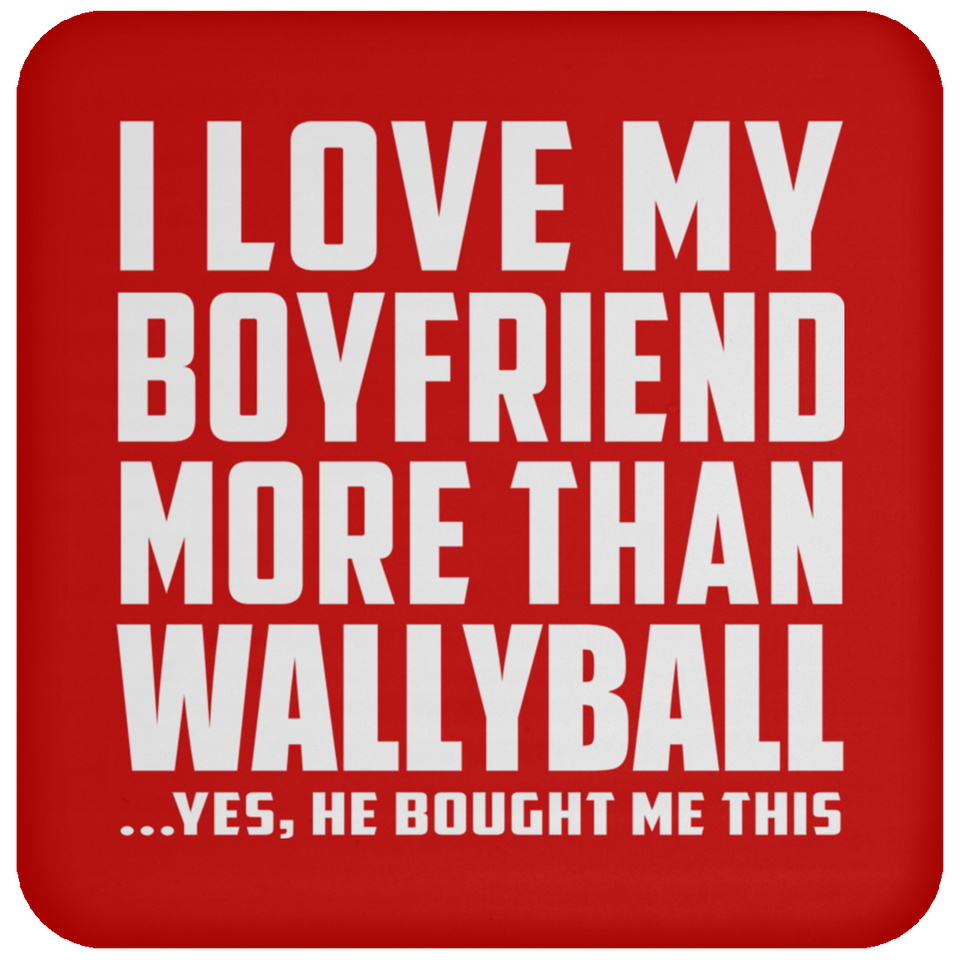 I Love My Boyfriend More Than Wallyball - Drink Coaster