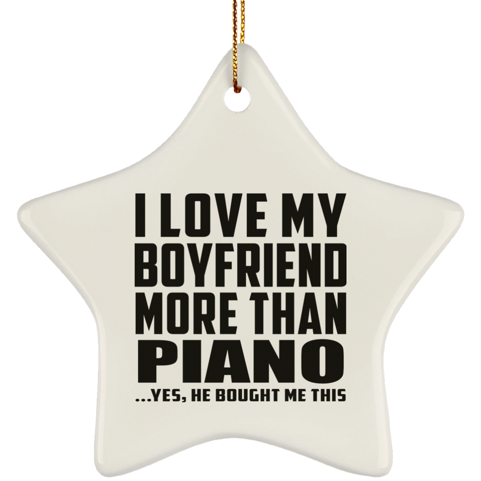 I Love My Boyfriend More Than Piano - Star Ornament