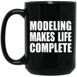 Modeling Makes Life Complete - 15oz Coffee Mug Black