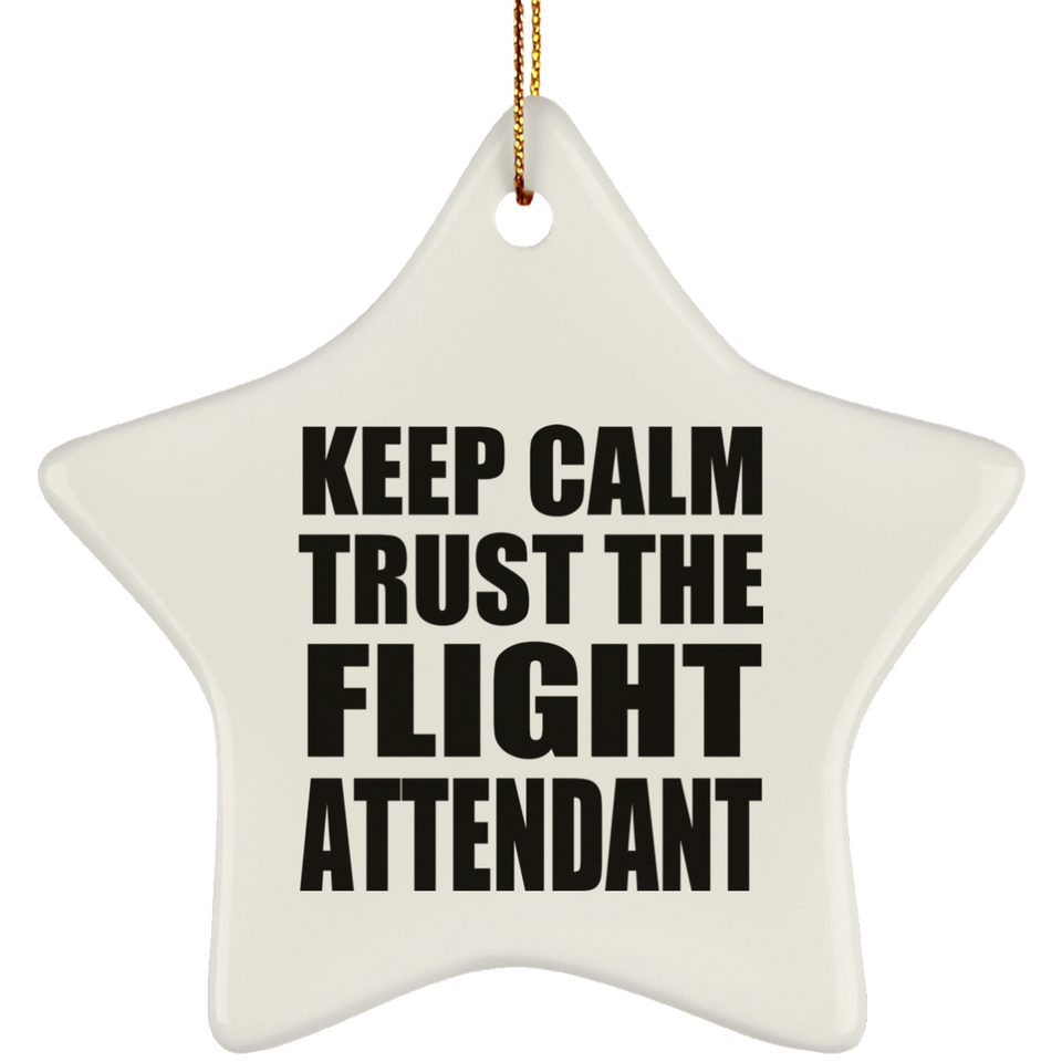 Keep Calm and Trust The Flight Attendant - Star Ornament