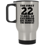22nd Birthday First 22 Years of Childhood Are The Hardest - Silver Travel Mug