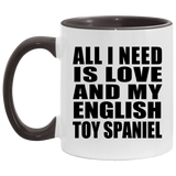 All I Need Is Love And My English Toy Spaniel - 11oz Accent Mug Black