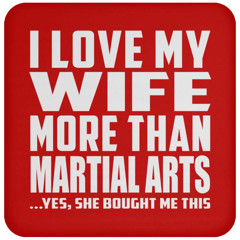 I Love My Wife More Than Martial Arts - Drink Coaster