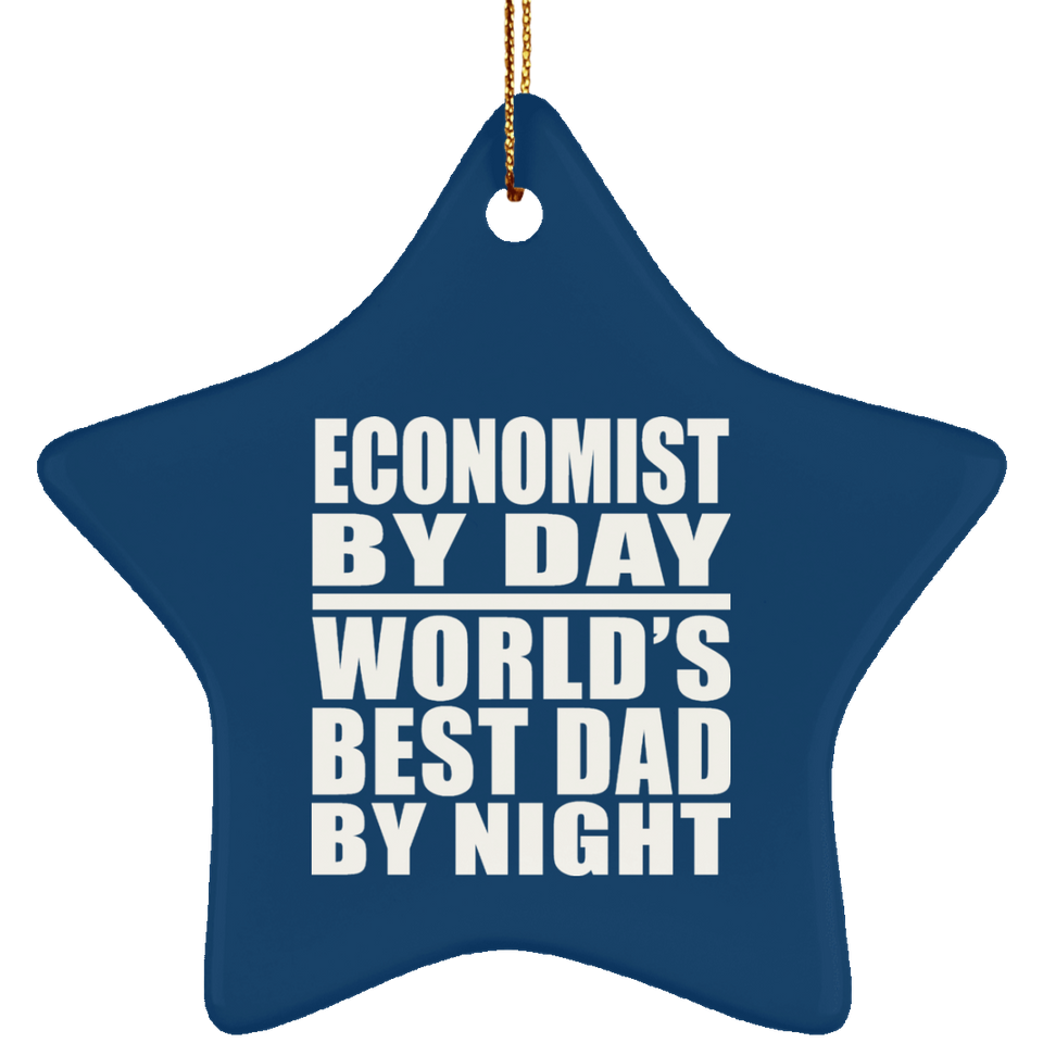 Economist By Day World's Best Dad By Night - Star Ornament