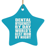 Dental Hygienist By Day World's Best Mom By Night - Star Ornament