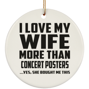 I Love My Wife More Than Concert Posters - Circle Ornament