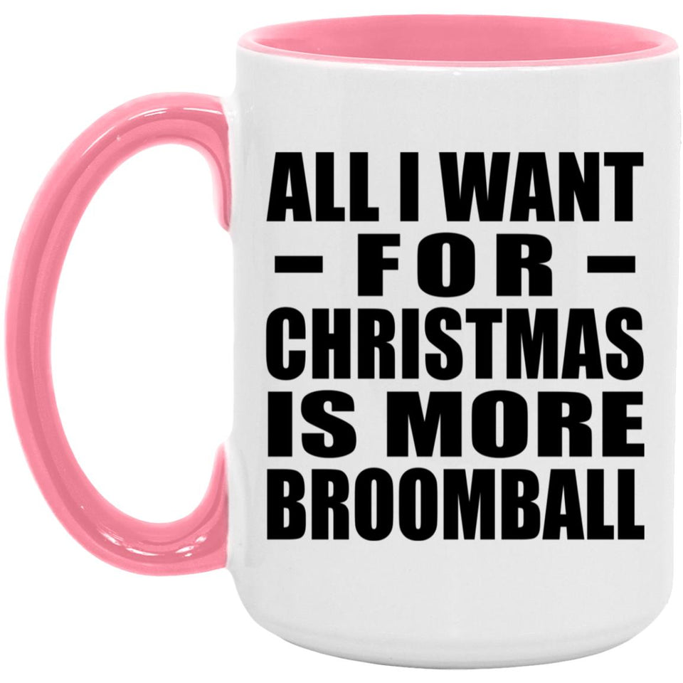 All I Want For Christmas Is More Broomball - 15oz Accent Mug Pink