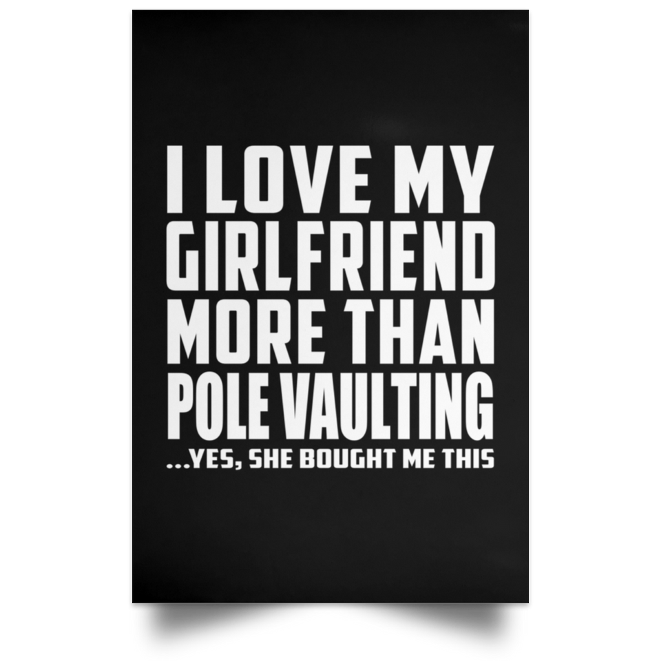 I Love My Girlfriend More Than Pole Vaulting - Poster Portrait