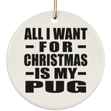 All I Want For Christmas Is My Pug - Circle Ornament