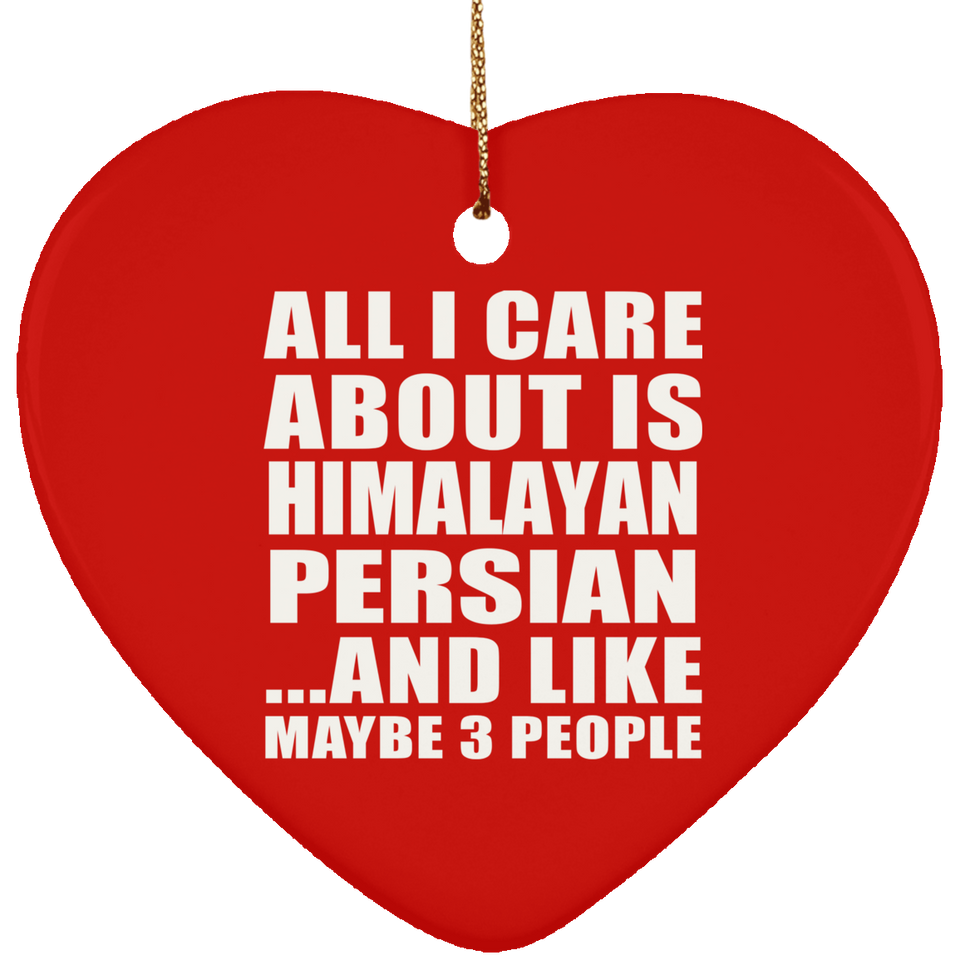 All I Care About Is Himalayan Persian - Heart Ornament