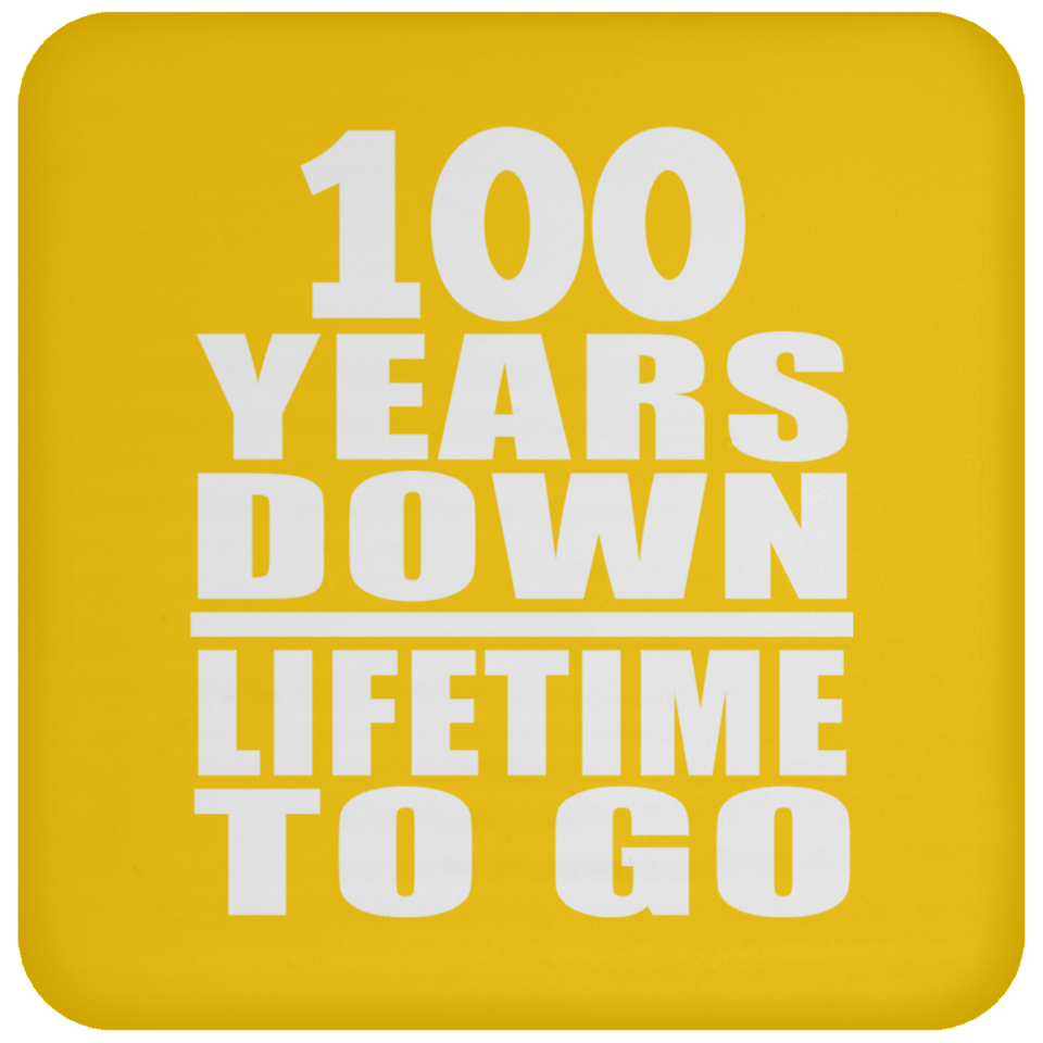 100th Anniversary 100 Years Down Lifetime To Go - Drink Coaster