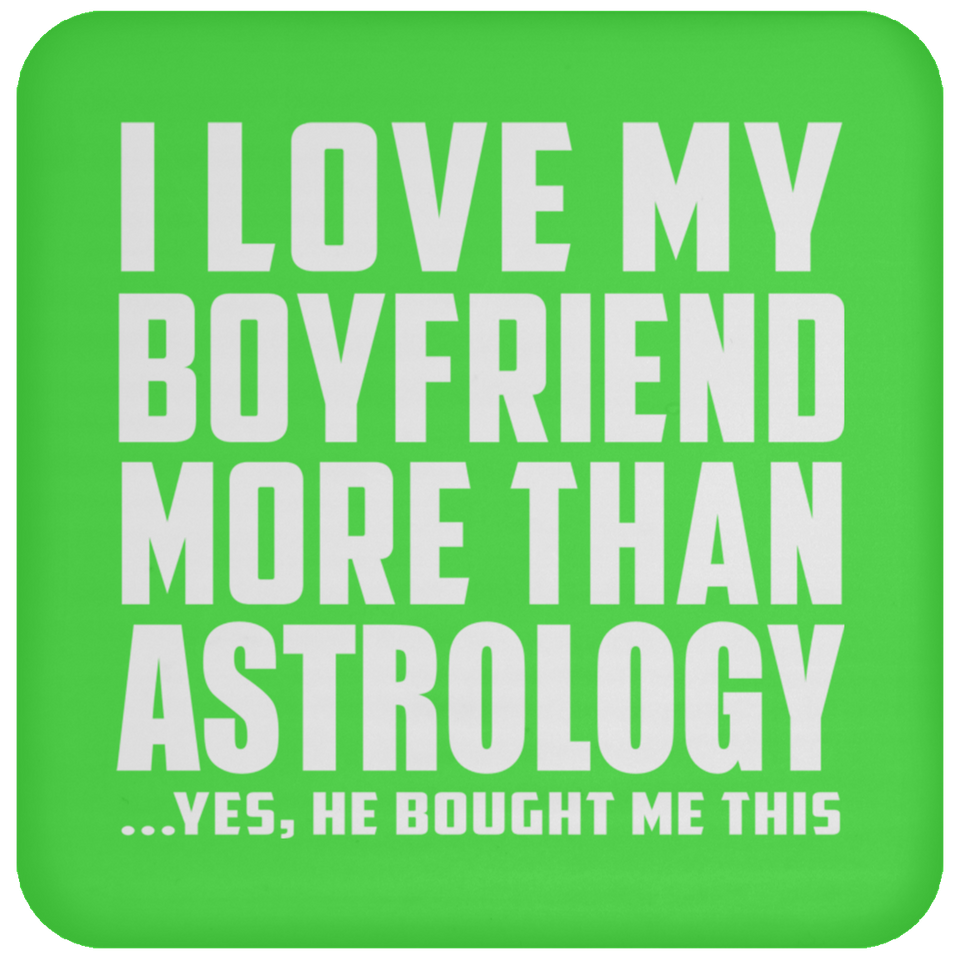 I Love My Boyfriend More Than Astrology - Coaster