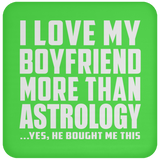 I Love My Boyfriend More Than Astrology - Coaster